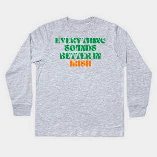 Everything Sounds Better In Irish Kids Long Sleeve T-Shirt